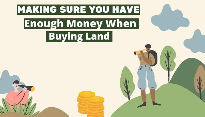 Making Sure You Have Enough Money When Buying Land