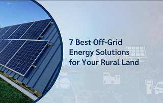 Off Grid Energy Solutions for Rural Land