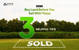 How to Buy Land Before You Sell With These 3 Helpful Tips