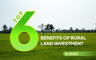 Top 6 Benefits of Rural Land Investment in 2024